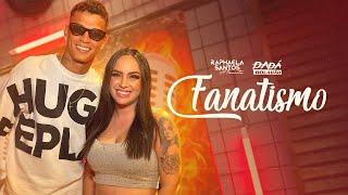 Raphaela Santos e @DadaBoladao - Fanatismo Vídeo Oficial