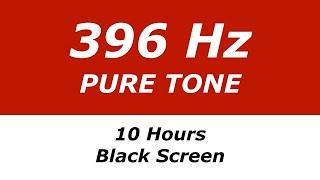 396 Hz Pure Tone - 10 Hours - Black Screen - Remove Fear and Guilt