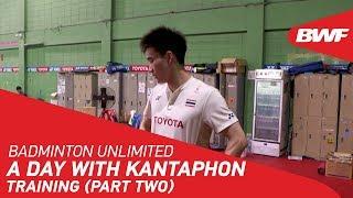 Badminton Unlimited  A day with Kantaphon Wangcharoen - TRAINING PART TWO  BWF 2020