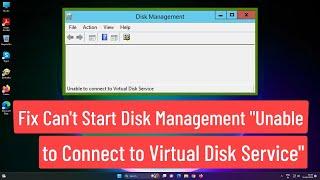 Fix Cant Start Disk Management Unable to connect to Virtual Disk Service