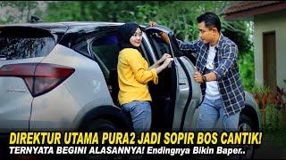 DIREKTUR UTAMA PURA2 JADI SOPIR BOS CANTIK TERNYATA BEGINI ALASANNYA Endingnnya Bikin Baper..