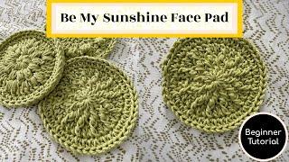 How to Crochet the Be My Sunshine Face Pad - Beginner Tutorial  Reusable Cotton Facial Pad