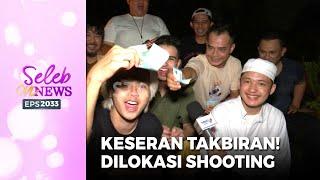 BEGITU SERU Alwi Assegaf Merayakan Takbiran Dilokasi Shooting - SELEB ON NEWS Part 22