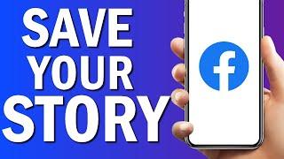 How To Save Your Story On Facebook App