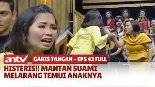 Histeris Mantan Suami Melarang Temui Anaknya  Garis Tangan ANTV  Eps 43 Full