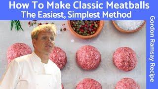 Gordon Ramsay Meatball Recipe A Classic Mixture of Beef and Pork