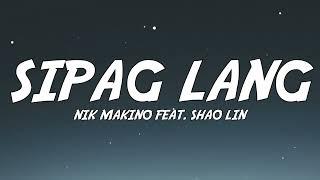 Nik Makino - SIPAG LANG feat. Shao Lin Lyrics