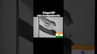 15 August 1947 India’s 1st Independence Day