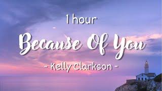 1 HOUR - Lyrics Kelly Clarkson - Because Of You