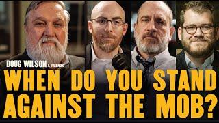 When Do You Stand Against the Mob?  Doug Wilson & Friends