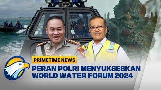 Peran Polri Menyukseskan World Water Forum 2024