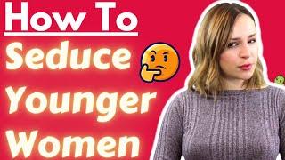 How To Seduce Younger Women Younger Women Actually Prefer Older Men