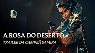 Samira a Rosa do Deserto  Trailer da Campeã - League of Legends