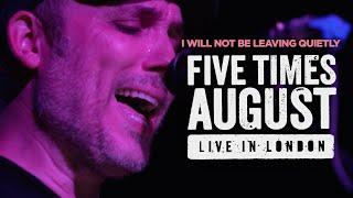 I Will Not Be Leaving Quietly Live in London by Five Times August  2023