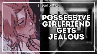 ASMR possessive girlfriend gets jealous fight making up jealousy f4f