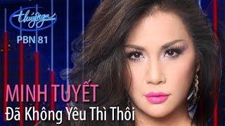 Minh Tuyết - Đã Không Yêu Thì Thôi Hoài An PBN 81