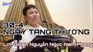 30 Tháng 4 - NGÀY TANG THƯƠNG - Lm. Gioan Nguyễn Ngọc Nam Phong DCCT