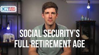 What You Need to Know About Social Securitys Full Retirement Age  When to File For Social Security