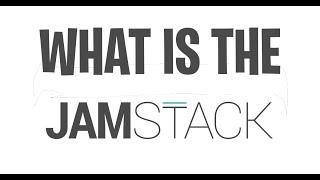 What Is The JAMStack?