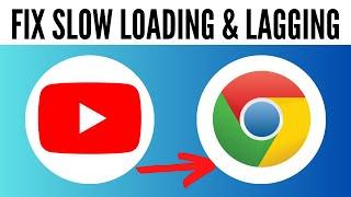 How to Fix YouTube Slow Loading & Lagging In Google Chrome 2024