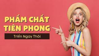 Phẩm Chất Tiên Phong - Triển Ngay Thôi