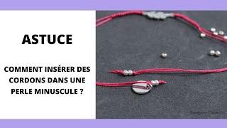 ASTUCE  Comment insérer un cordon dans une perle minuscule ?