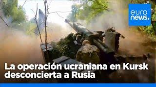 La operación ucraniana en Kursk desconcierta a las autoridades rusas