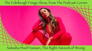 The Edinburgh Fringe Show 2024 – Natasha Pearl Hansen The Right Amount of Wrong