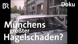 Als in München die Welt unterging Der Hagel von 1984  Zwischen Spessart und Karwendel  Doku  BR