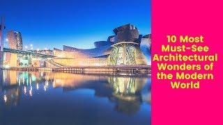 10 Most Must-See Architectural Wonders of the Modern World