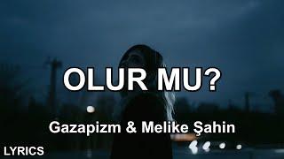 Gazapizm & Melike Şahin - Olur Mu? Sözleri