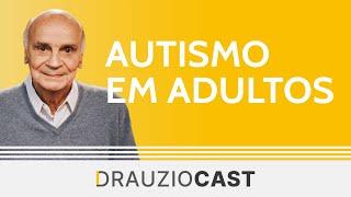 Autismo em adultos  DrauzioCast