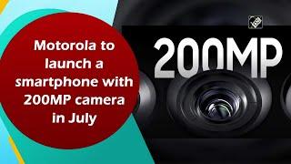 Motorola to launch a smartphone with 200MP camera in July