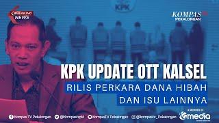 BREAKING NEWS  - KPK Sita Rp 12 Miliar dalam OTT di Pemprov Kalimantan Selatan