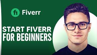 How To Start Fiverr For Beginners