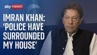 Imran Khan says police have surrounded his house