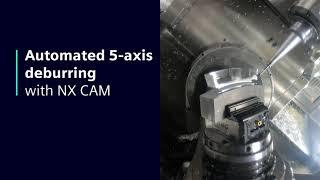 Automated 5-axis deburring with NX CAM