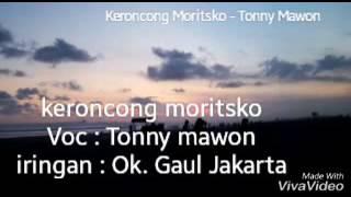 KERONCONG MORITSKO Lirik - VOCAL TONNY MAWON