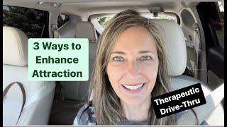 3 Ways to Enhance Attraction - Therapeutic Drive-Thru #lookingforlove