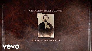 Charles Wesley Godwin - Miner Imperfections Lyric Video