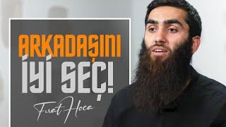 Kimleri Arkadaş Edinmeliyiz ? - Fırat Hoca