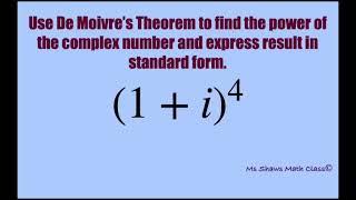 Use De Moivre’s Theorem to find power of complex number 1+ i^4. Standard form