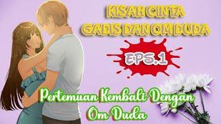 Pertemuan Kembali Dengan Om Duda - Eps. 1  Kisah Cinta Gadis Dan Om Duda  Novel Romantis