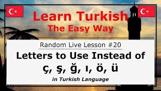 Letters to Use Instead of ç ş ğ ı ö ü in Turkish Language Random Live Lesson #20
