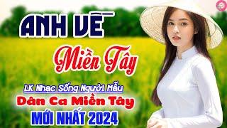 Anh Về Miền Tây Yêu Cô Gái Bạc Liêu️LK Nhạc Sống Thôn Quê Phối Mới Cực Hay 2024 - Dân Ca Miền Tây