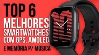 TOP 6 SMARTWATCHES com GPS AMOLED e MEMÓRIA P MÚSICAS - Custo Benefício