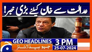 LHC declares Imran Khan physical remand verdict null and void  Geo News 3 PM Headlines  25 July