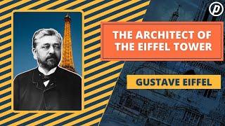 Gustave Eiffel The Architect of the Eiffel Tower