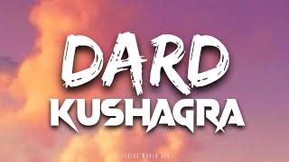 Dard Lyrics Video  Kushagra  Showkidd   Sanya Jain  Dard Hua 