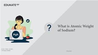 What is Atomic Weight of Sodium?